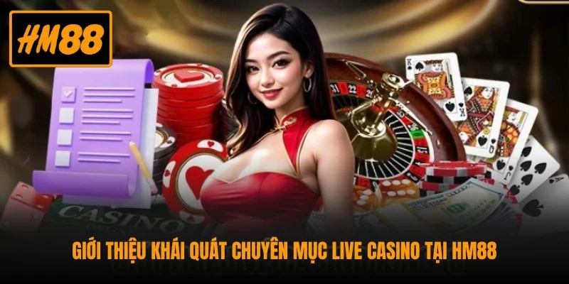 Giới thiệu khái quát chuyên mục live casino tại HM88