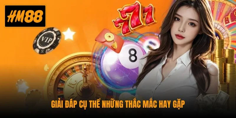 Giải đáp cụ thể những thắc mắc hay gặp