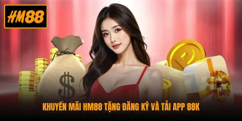 Khuyến mãi HM88 tặng đăng ký và tải app 88K