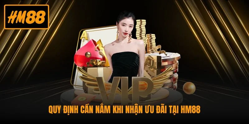 Quy định cần nắm khi nhận ưu đãi tại HM88