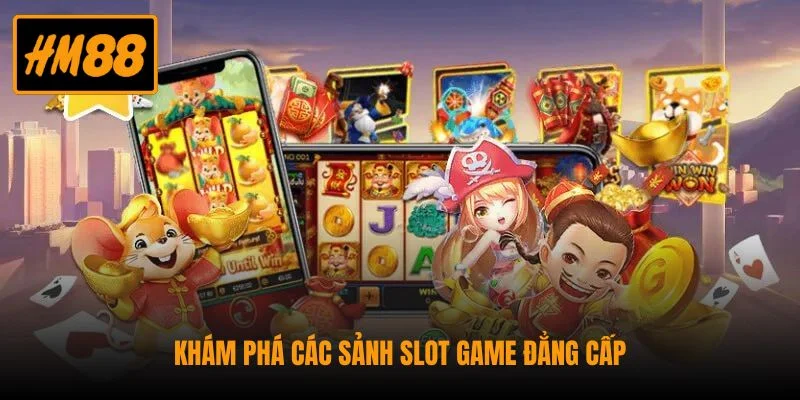 Khám phá các sảnh slot game đẳng cấp