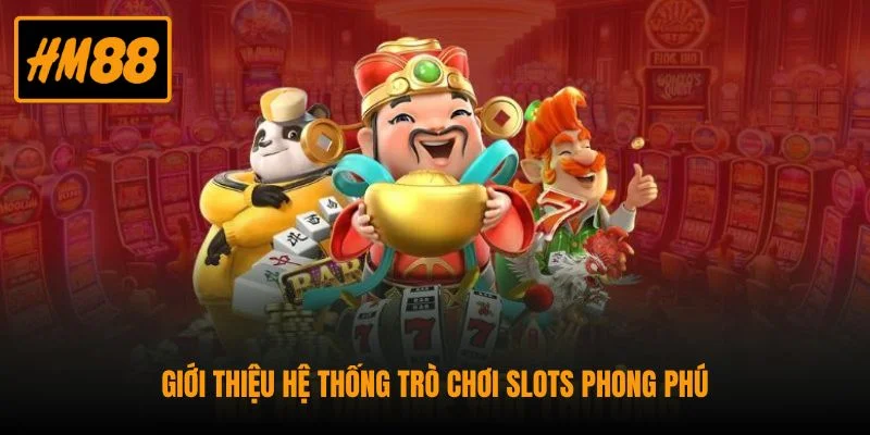 Giới thiệu hệ thống trò chơi slots phong phú