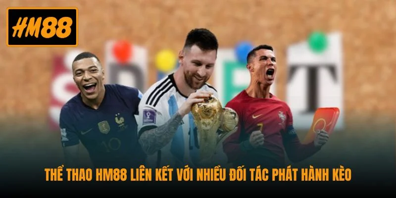 Thể thao HM88 liên kết với nhiều đối tác phát hành kèo