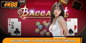 Baccarat HM88 – Vào Bàn Cao Thủ, Mở Lối Thắng Hoa