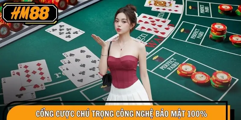 Cổng cược chú trọng công nghệ bảo mật 100%