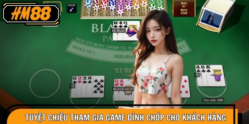 Tuyệt chiêu tham gia game đỉnh chóp cho khách hàng